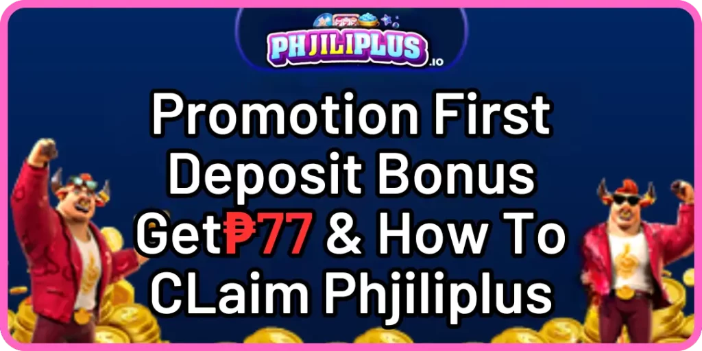 First Deposit Bonus phjiliplus