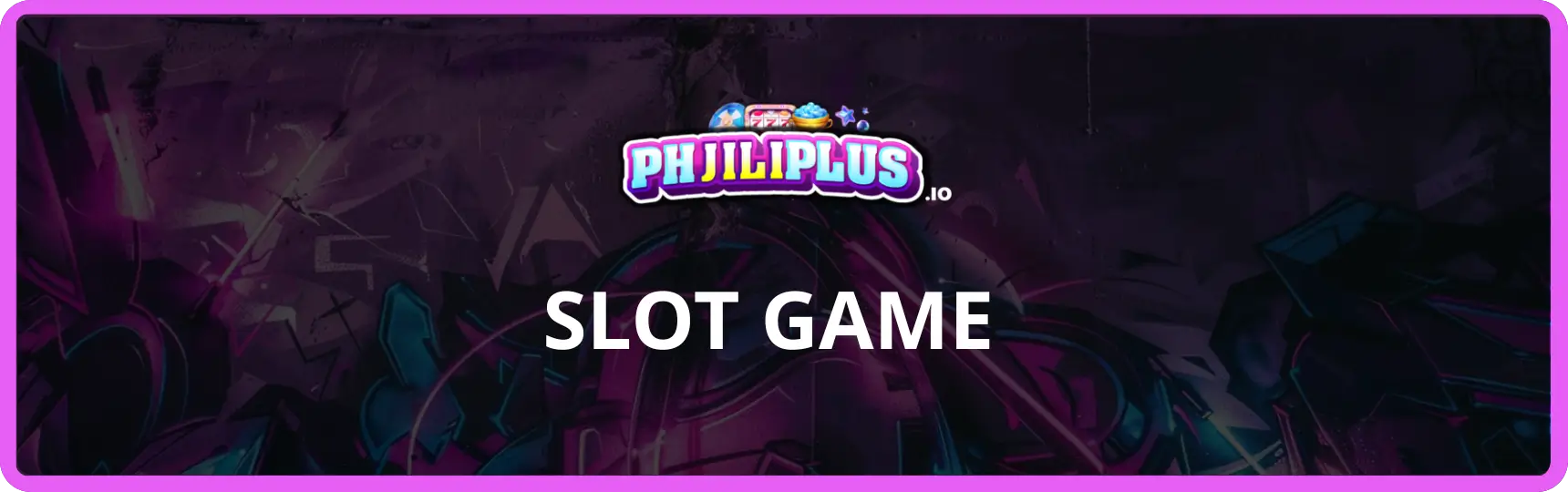 SLOT GAME phjiliplus