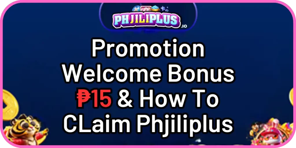 Welcome Bonus 15P at phjiliplus